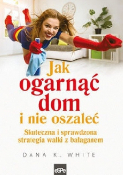 Jak ogarnąć dom i nie oszaleć