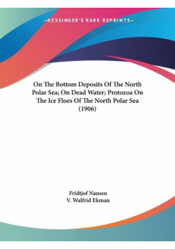 On The Bottom Deposits Of The North Polar Sea; On Dead Water; Protozoa On The Ice Floes Of The North Polar Sea (1906)