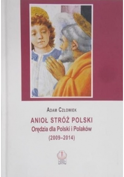Anioł stróż Polski Orędzia dla Polski i Polaków 2009 do 2014