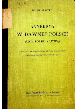 Anneksya w dawnej Polsce Unia Polski z Litwą 1901r.