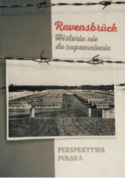 Ravensbruck Historia nie do zapomnienia Perspektywa Polska