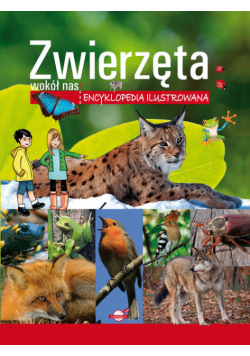 Zwierzęta wokół nas. Encyklopedia ilustrowana