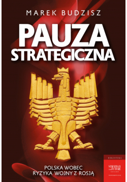 Pauza strategiczna. Polska wobec ryzyka wojny z Rosją