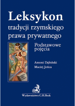 Jońca Maciej - Leksykon tradycyjnego rzymskiego prawa prywatnego Podstawowe pojęcia Leksykon tradycyjnego rzymskie
