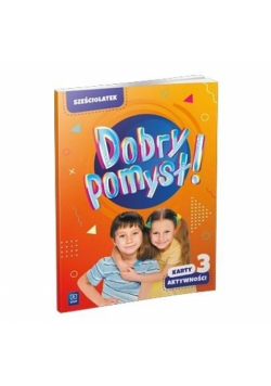 Dobry pomysł! Sześciolatek karty aktywności cz.3