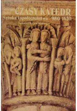 Czasy katedr. Sztuka i społeczeństwo 980-1420