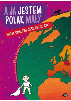 A ja jestem Polak mały, moim krajem jest świat cały