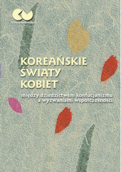 Koreańskie światy kobiet - między dziedzictwem konfucjanizmu a wyzwaniami współczesności