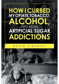 How I Curbed My Opiate, Tobacco, Alcohol and now Artificial Sugar Addictions