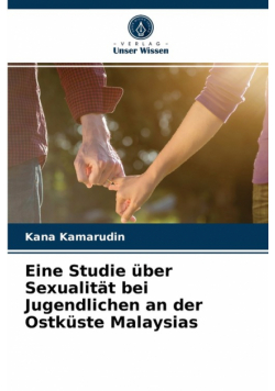 Eine Studie über Sexualität bei Jugendlichen an der Ostküste Malaysias
