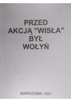 Przed Akcją Wisła był Wołyń