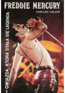 Freddie Mercury. Gwiazda, która stała się legendą