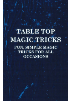 Table Top Magic Tricks - Fun, Simple Magic Tricks for all Occasions