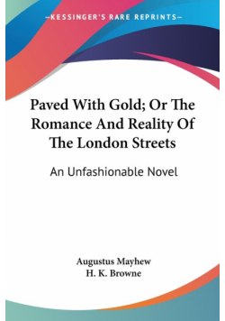 Paved With Gold; Or The Romance And Reality Of The London Streets