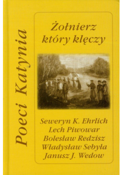 Żołnierz który klęczy Poeci Katynia