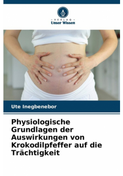 Physiologische Grundlagen der Auswirkungen von Krokodilpfeffer auf die Trächtigkeit