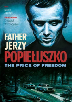 Fether Jerzy Popiełuszzko The price of freedom