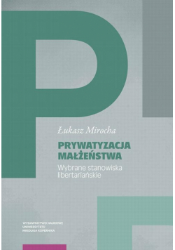 Prywatyzacja małżeństwa. Wybrane stanowiska libertariańskie