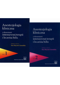 Anestezjologia kliniczna z elementami intensywnej terapii i leczenia bólu. Tom 1 i 2
