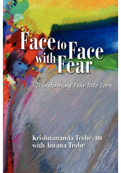 Face to Face with Fear Transforming Fear Into Love
