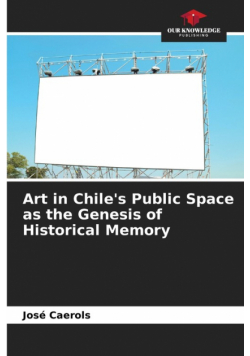 Art in Chile's Public Space as the Genesis of Historical Memory