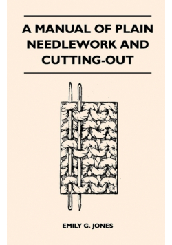 A Manual of Plain Needlework and Cutting-Out