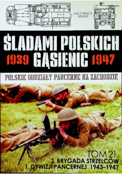 3 Brygada Strzelców 1 Dywizji Pancernej Śladami Polskich gąsienic Tom 21
