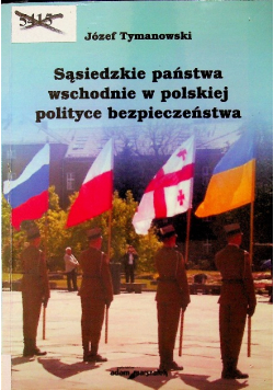 Sąsiedzkie państwa wschodnie w polskiej polityce bezpieczeństwa