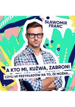 A kto mi, kuźwa, zabroni, czyli 49 przykładów na to, że można...