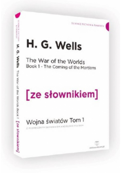 The War of the Worlds. Book 1 The Coming of the Martians. Wojna Światów. Tom 1. Przybycie Marsjan z podręcznym słownikiem angielsko-polskim