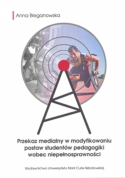 Bieganowska Anna - Przekaz medialny w modyfikowaniu postaw studentów pedagogiki wobec niepełnosprawności