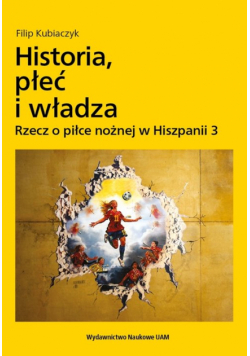 Historia, płeć i władza. Rzecz o piłce nożnej w Hiszpanii 3