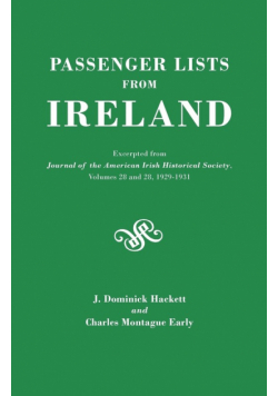 Passenger Lists from Ireland. Excerpted from the Journal of the American Irish Historical Society, Volumes 28 and 29, 1929-1931