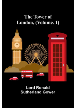The Tower of London, (Vol. 1)