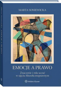 Emocje a prawo. Znaczenie i rola uczuć w ujęciu filozoficznoprawnym