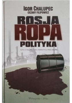 Rosja ropa polityka czyli o największej inwestycji PKN Orlen