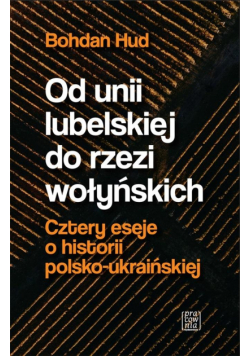 Od unii lubelskiej do rzezi wołyńskich