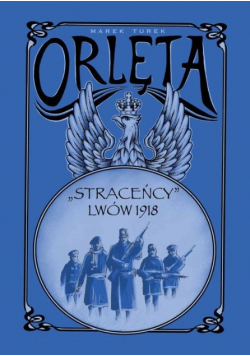 Orlęta " Straceńcy " - Lwów 1918