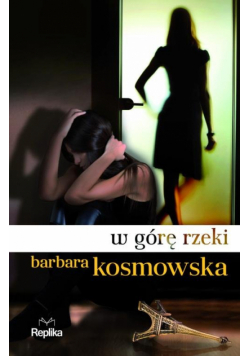 Kosmowska Barbara - W górę rzeki