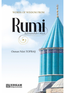 Words of Wisdom from Rumi (Rahmatullah-i-Alayh)