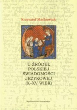 U Żródeł Polskiej Świadomośći Językowej X XV wiek