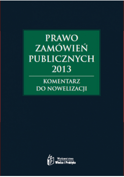 Prawo zamówień publicznych 2013. Komentarz do nowelizacji