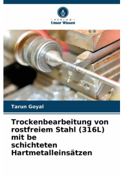 Trockenbearbeitung von rostfreiem Stahl (316L) mit be schichteten Hartmetalleinsätzen