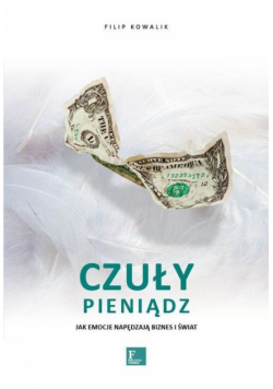 Czuły Pieniądz. Jak emocje napędzają biznes i świa