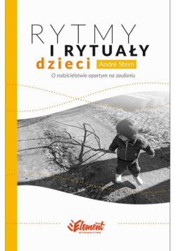 Rytmy i rytuały dzieci. O rodzicielstwie opartym na zaufaniu
