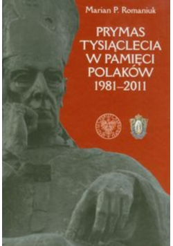 Prymas Tysiąclecia w pamięci Polaków 1981-2011 + autograf Mariana Romaniuka