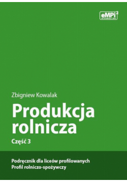 Produkcja rolnicza, cz. 3 – podręcznik dla liceów profilowanych, profil rolniczo-spożywczy