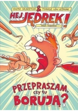 Hej Jędrek Przepraszam czy tu borują