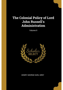 The Colonial Policy of Lord John Russell's Administration; Volume II
