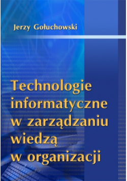 Technologie informatyczne w zarządzaniu wiedzą w organizacji